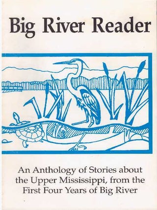 Item #23639 BIG RIVER READER; An Anthology of Stories about the Upper Mississippi, from the First...