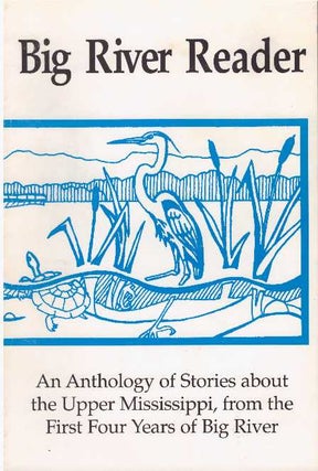 Item #23639 BIG RIVER READER; An Anthology of Stories about the Upper Mississippi, from the First...