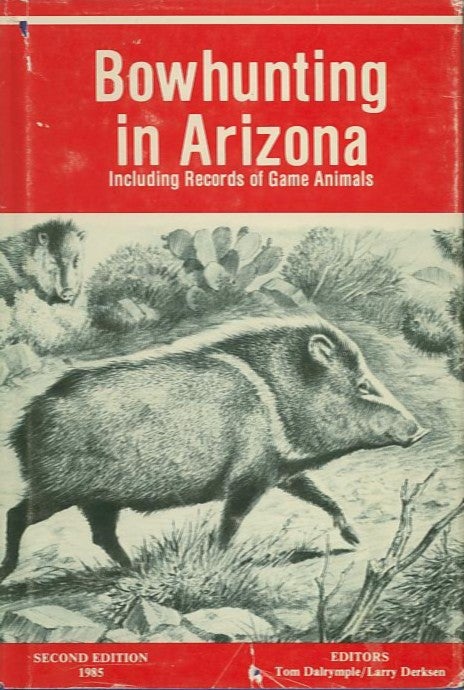 Item #23760 BOWHUNTING IN ARIZONA; Including Records of Game Animals. Tom Dalrymple, Larry Derksen.