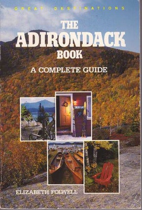 Item #23795 THE ADIRONDACK BOOK; A Complete Guide. Elizabeth Folwell