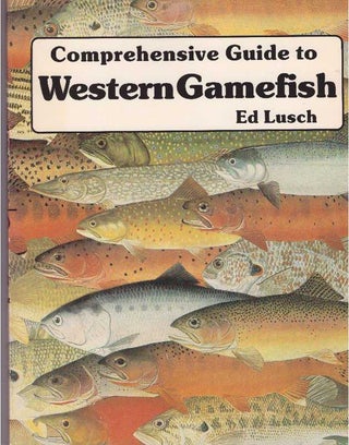 Item #23827 COMPREHENSIVE GUIDE TO WESTERN GAMEFISH. Ed Lusch