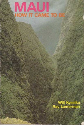 Item #23846 MAUI; How It Came To Be. Will Kyselka, Ray Lanterman