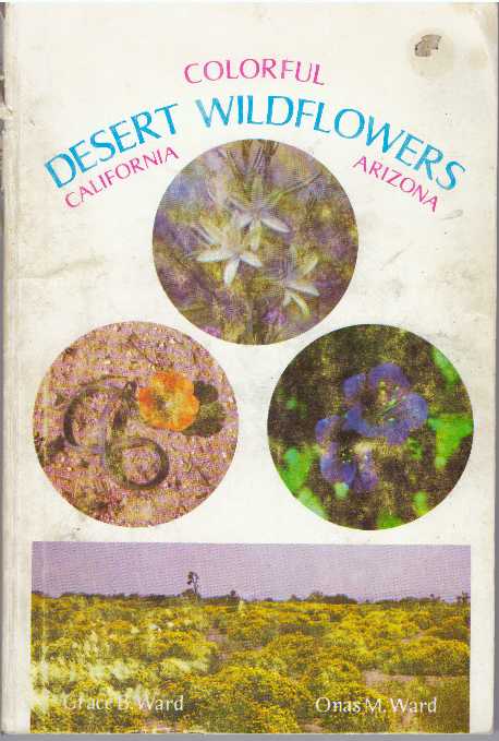 Item #23854 COLORFUL DESERT WILDFLOWERS; California - Arizona. Grace B. Ward, Onas M. Ward.