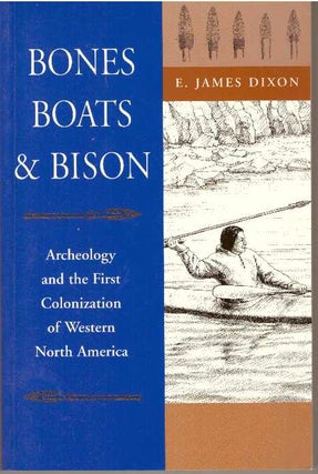 Item #23881 BONES, BOATS & BISON; Archaeology and the First Colonization of Western North...