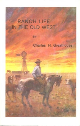 Item #23884 RANCH LIFE IN THE OLD WEST. Charles H. Greathouse