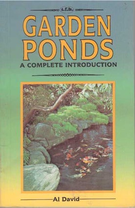Item #23957 GARDEN PONDS; A Complete Introduction. Al David