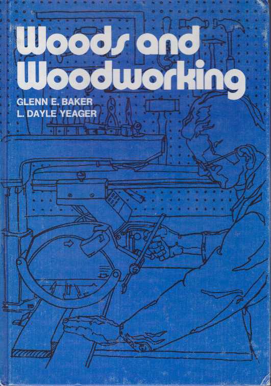 Item #23990 WOODS AND WOODWORKING. Glenn E. Baker, L. Dayle Yeager.