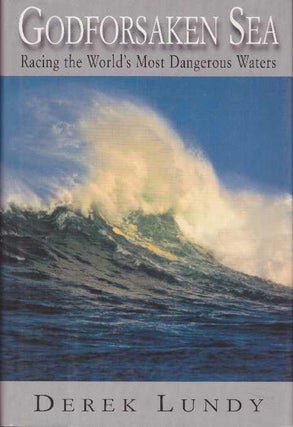Item #24012 GODFORSAKEN SEA; Racing the World's Most Dangerous Waters. Derek Lundy