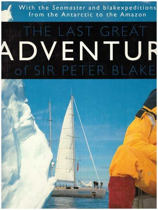Item #24087 THE LAST GREAT ADVENTURE OF SIR PETER BLAKE; With the Seamaster and blakeexpeditions...