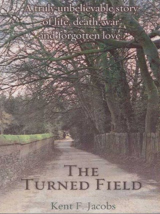Item #24095 THE TURNED FIELD. Kent F. Jacobs