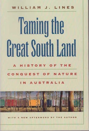 Item #24108 TAMING THE GREAT SOUTH LAND; A History of the Conquest of Nature in Australia....