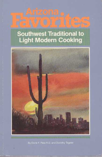 Item #24141 ARIZONA FAVORITES; Southwest Traditional to Light Modern Cooking. R. D. Pass, Dorie F., Dorothy Tegeler.