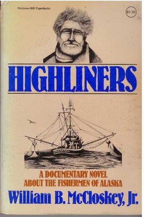 Item #24352 HIGHLINERS; A Documentary Novel About The Fishermen Of Alaska. William B. McCloskey Jr