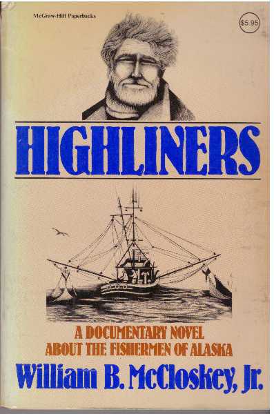 Item #24352 HIGHLINERS; A Documentary Novel About The Fishermen Of Alaska. William B. McCloskey Jr.