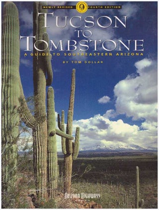 Item #24375 TUCSON TO TOMBSTONE; A Guide to Southeastern Arizona. Tom Dollar