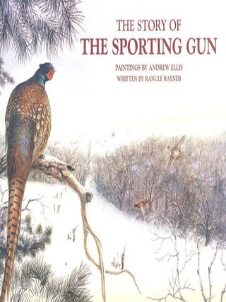 Item #24420 THE STORY OF THE SPORTING GUN. Ranulf Rayner