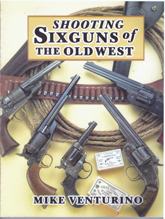 Item #24440 SHOOTING SIXGUNS OF THE OLD WEST. Mike Venturino.