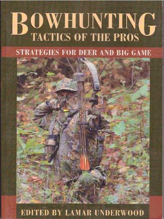 Item #24442 BOWHUNTING TACTICS OF THE PROS; Strategies for Deer and Big Game. Lamar Underwood