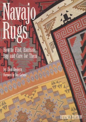 Item #24694 NAVAJO RUGS; How to Find, Evaluate, Buy and Care for Them. Don Dedera