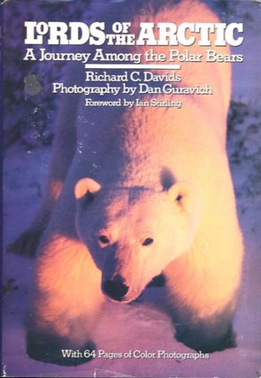 Item #24784 LORDS OF THE ARCTIC; A Journey Among the Polar Bears. Richard C. Davids