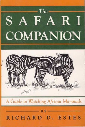 Item #24929 THE SAFARI COMPANION; A Guide to Watching African Mammals. Richard D. Estes