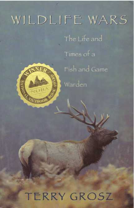 Item #24975 WILDLIFE WARS; The Life and Times of a Fish and Game Warden. Terry Grosz.