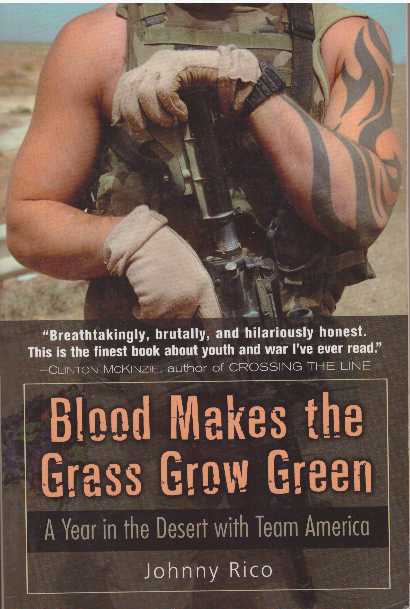 Item #24990 BLOOD MAKES THE GRASS GROW GREEN; A Year in the Desert with Team America. Johnny Rico.