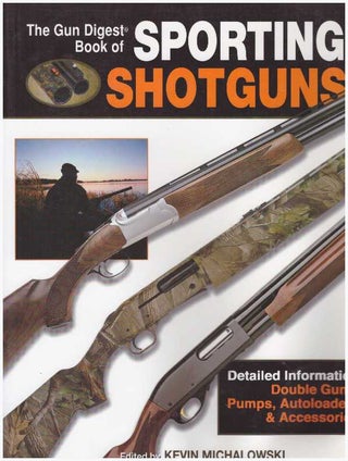 Item #25091 THE GUN DIGEST BOOK OF SPORTING SHOTGUNS. Kevin Michalowski