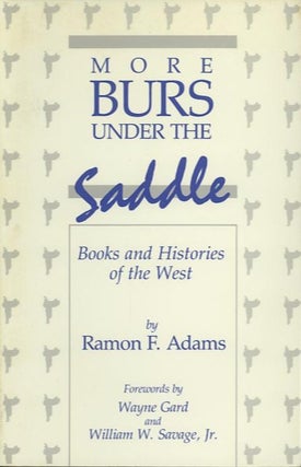Item #25128 MORE BURS UNDER THE SADDLE.; Books and Histories of the West. Ramon F. Adams