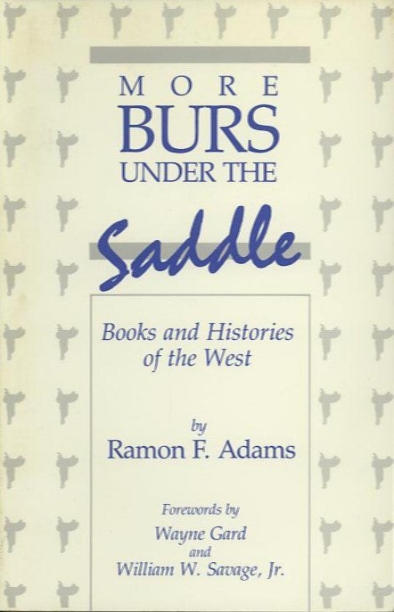 Item #25128 MORE BURS UNDER THE SADDLE.; Books and Histories of the West. Ramon F. Adams.