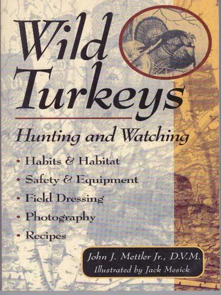 Item #25173 WILD TURKEYS; Hunting and Watching. D. V M. Mettler Jr., John J