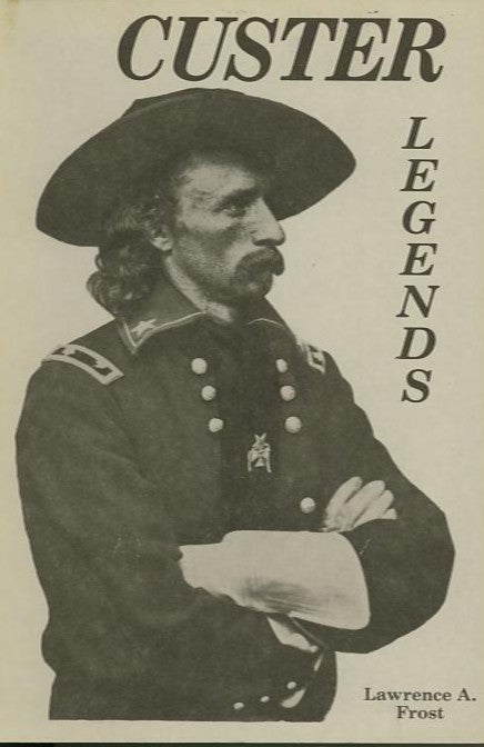 Item #25184 CUSTER LEGENDS. Lawrence A. Frost.