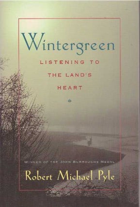 Item #25322 WINTERGREEN; Listening to the Land's Heart. Robert Michael Pyle