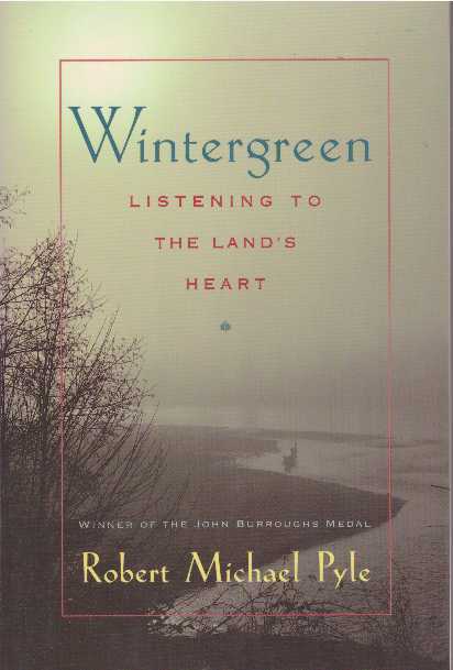 Item #25322 WINTERGREEN; Listening to the Land's Heart. Robert Michael Pyle.