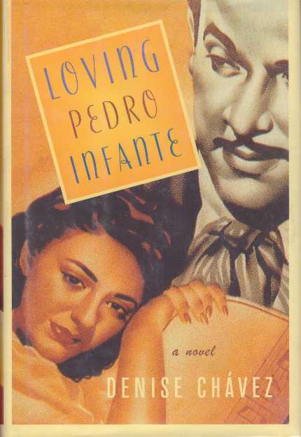 Item #25392 LOVING PEDRO INFANTE.; A Novel. Denise Chavez.