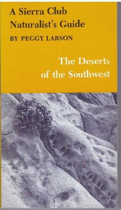 Item #25412 THE DESERTS OF THE SOUTHWEST; A Sierra Club Naturalist's Guide. Peggy Larson