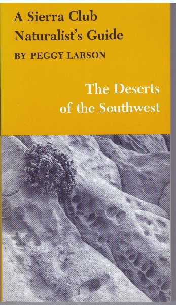 Item #25412 THE DESERTS OF THE SOUTHWEST; A Sierra Club Naturalist's Guide. Peggy Larson.