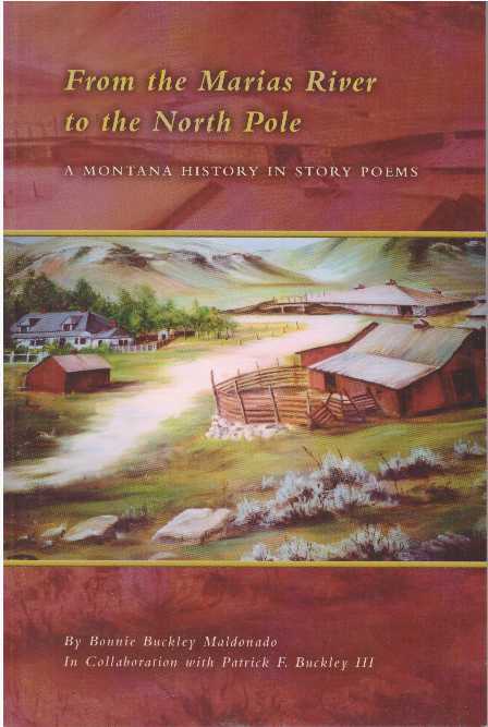 Item #25431 FROM THE MARIAS RIVER TO THE NORTH POLE; A Montana History in Story Poems. Bonnie Buckley Maldonado.