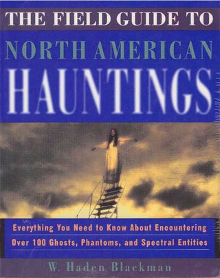 Item #25457 THE FIELD GUIDE TO NORTH AMERICAN HAUNTINGS; Everything You Need to Know About...