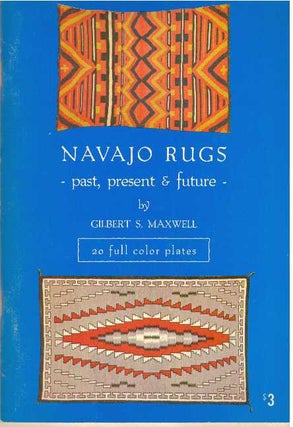 Item #25503 NAVAJO RUGS; Past, Present & Future. Gilbert S. Maxwell