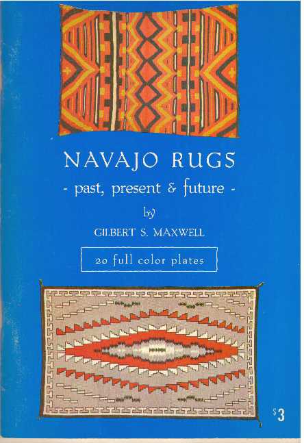 Item #25503 NAVAJO RUGS; Past, Present & Future. Gilbert S. Maxwell.