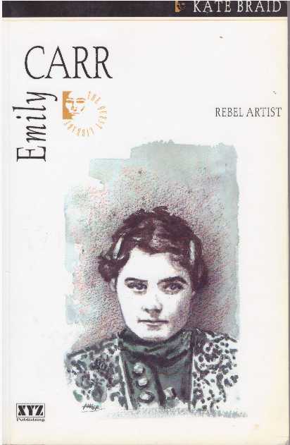 Item #25557 EMILY CARR; Rebel Artist. Kate Braid.