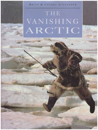Item #25576 THE VANISHING ARCTIC. Bryan Alexander, Cherry