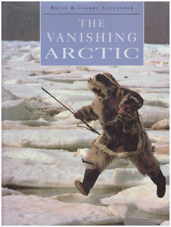 Item #25576 THE VANISHING ARCTIC. Bryan Alexander, Cherry.