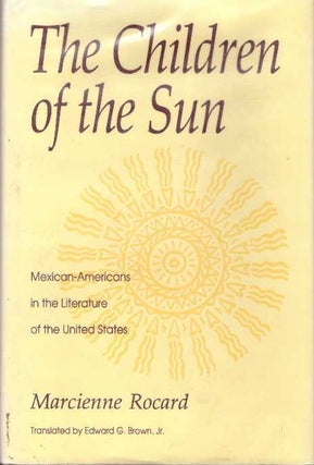 Item #25598 THE CHILDREN OF THE SUN; Mexican-Americans in the Literature of the United States....