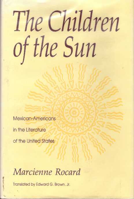 Item #25598 THE CHILDREN OF THE SUN; Mexican-Americans in the Literature of the United States. Marcienne Rocard, Edward G. Brown Jr.