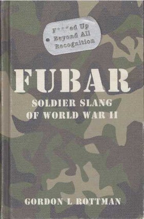 Item #25608 FUBAR; Soldier Slang of World War II. Gordon L. Rottman