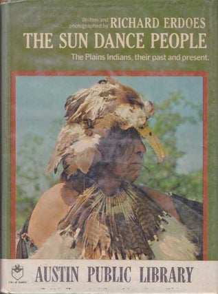 Item #25611 THE SUN DANCE PEOPLE; The Plains Indians, their past and present. Richard Erdoes