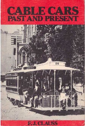 Item #25642 CABLE CARS; Past and Present. F. J. Clauss