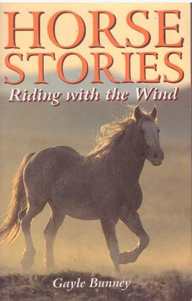 Item #25654 HORSE STORIES; Riding with the Wind. Gayle Bunney